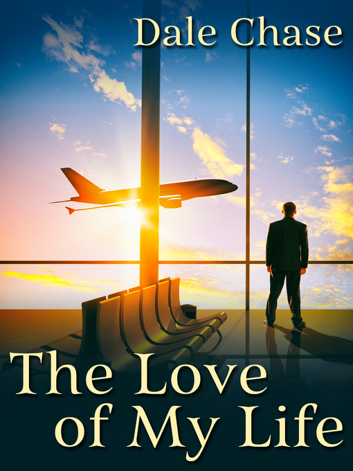 Title details for The Love of My Life by Dale Chase - Available